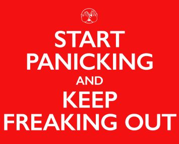 A Start Panicking and Keep Freaking Out sign mimicking Keep Calm and Carry On