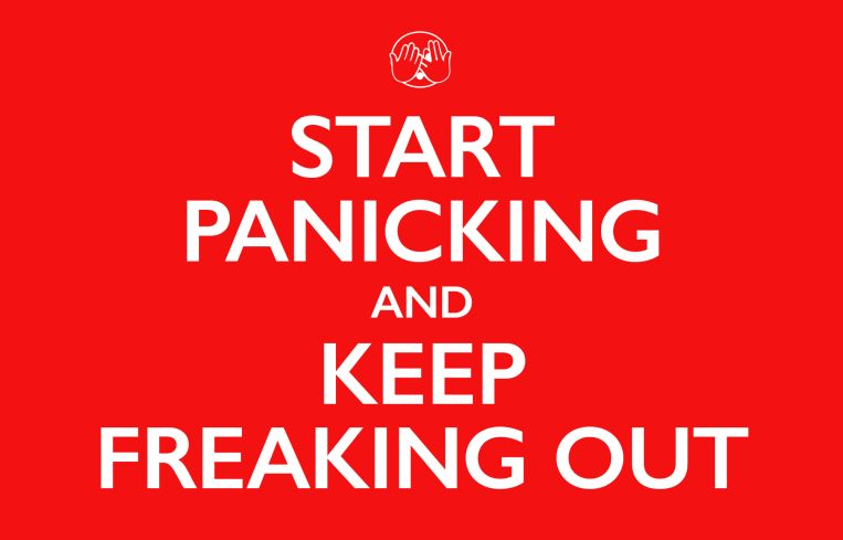 A Start Panicking and Keep Freaking Out sign mimicking Keep Calm and Carry On